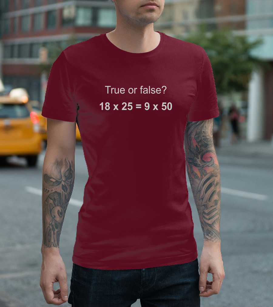 Math Positive Challenge True or False 18X25=9X50 Rob Baier T-Shirt