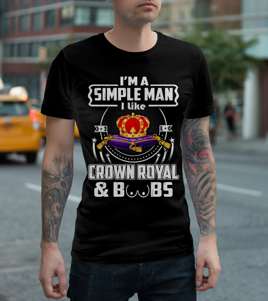 I'm a Simple Man I Like Crown Royal and Boobs T-Shirt