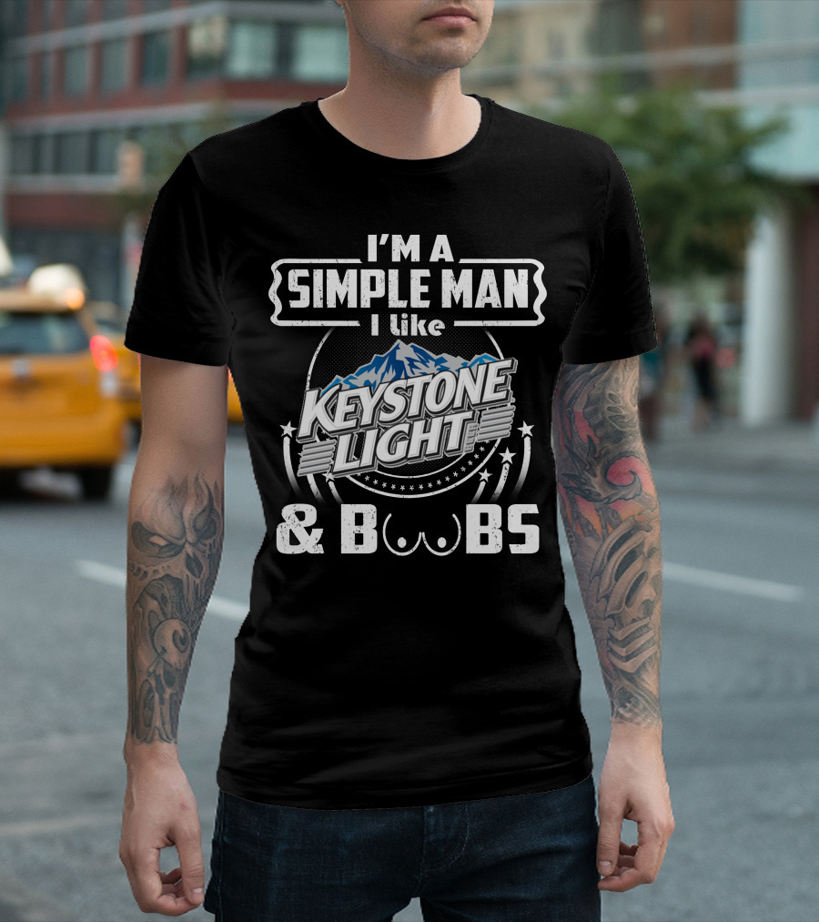 I'm a Simple Man I Like Keystone Light and Boobs T-Shirt