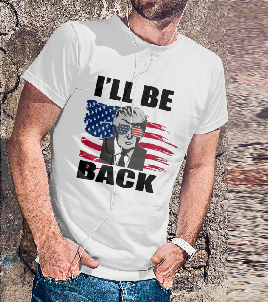 I'll Be Back Patriotic Portrait With American Flag Sunglasses T-Shirt