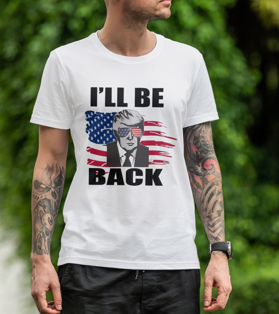 I'll Be Back Patriotic Portrait With American Flag Sunglasses T-Shirt