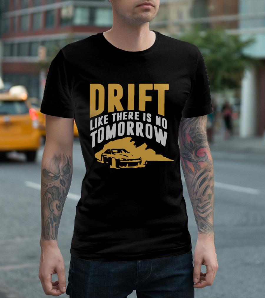 Drift Like There Is No Tomorrow Racing Car T-Shirt