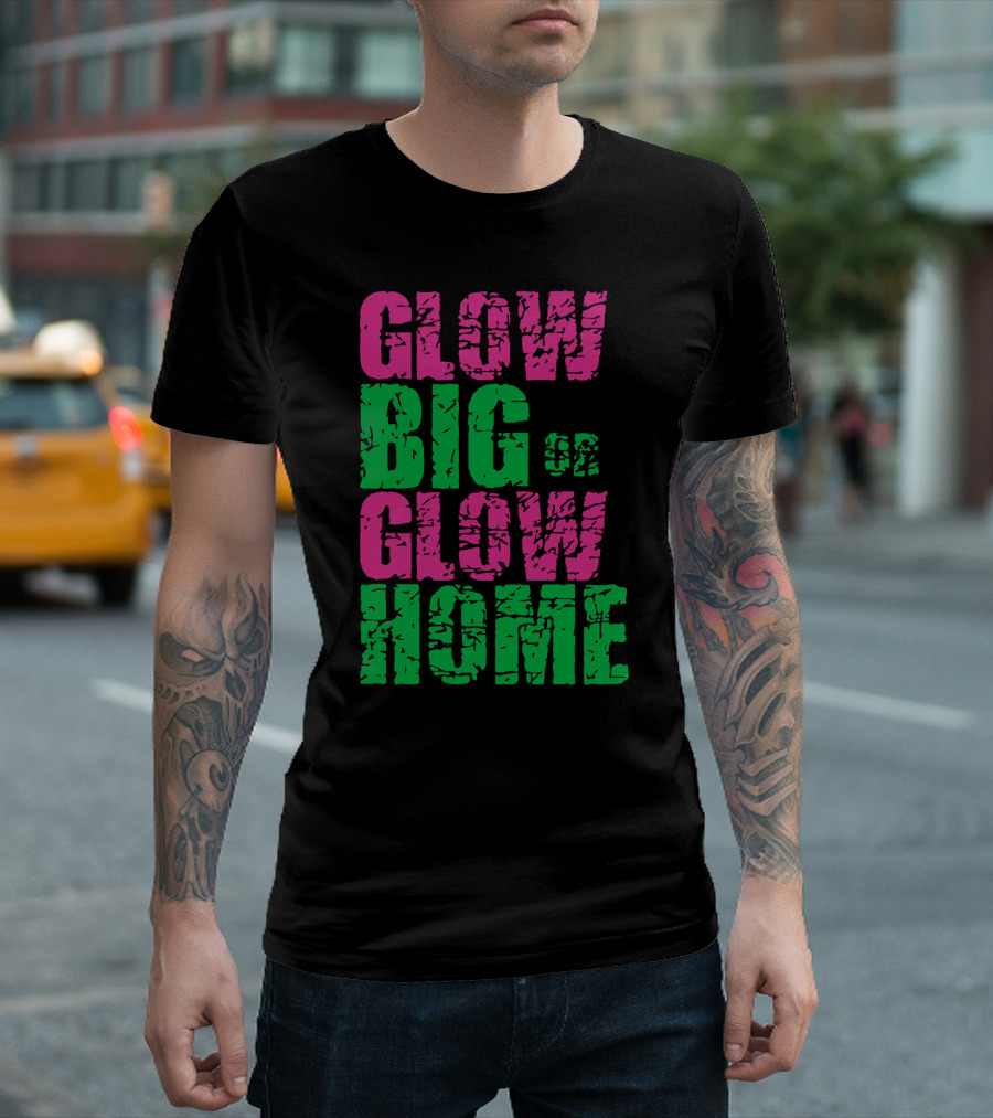 Glow Big Or Glow Home Neon Rave Glow Party T-Shirt
