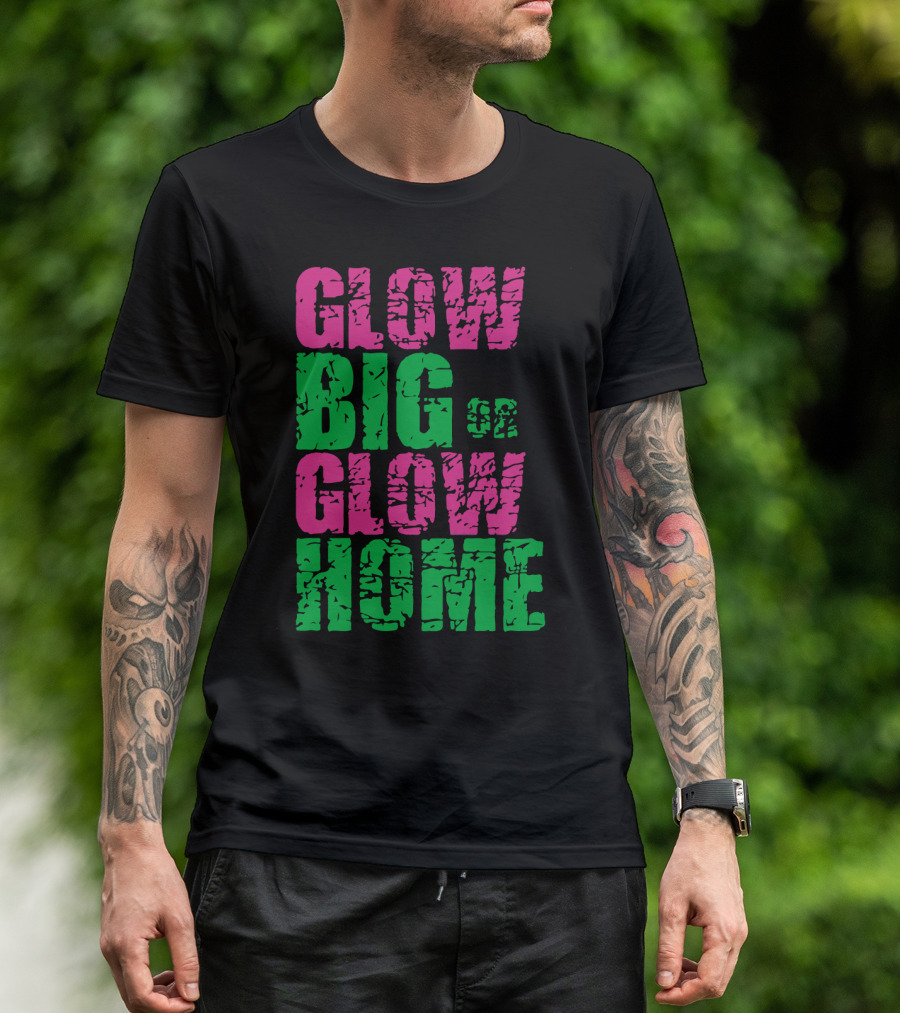 Glow Big Or Glow Home Neon Rave Glow Party T-Shirt