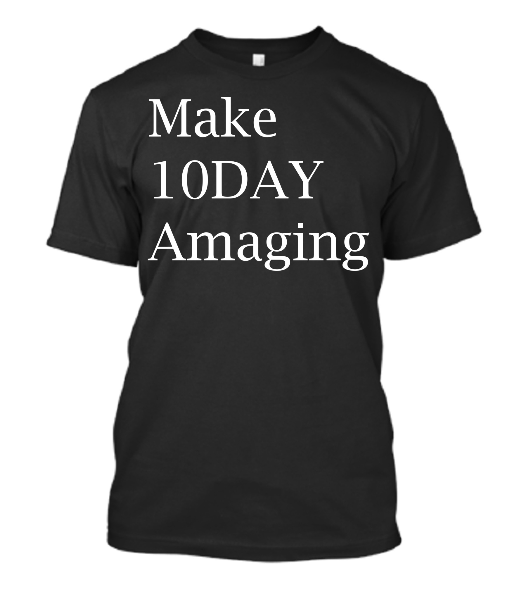 Make 10DAY Amazing T-Shirt