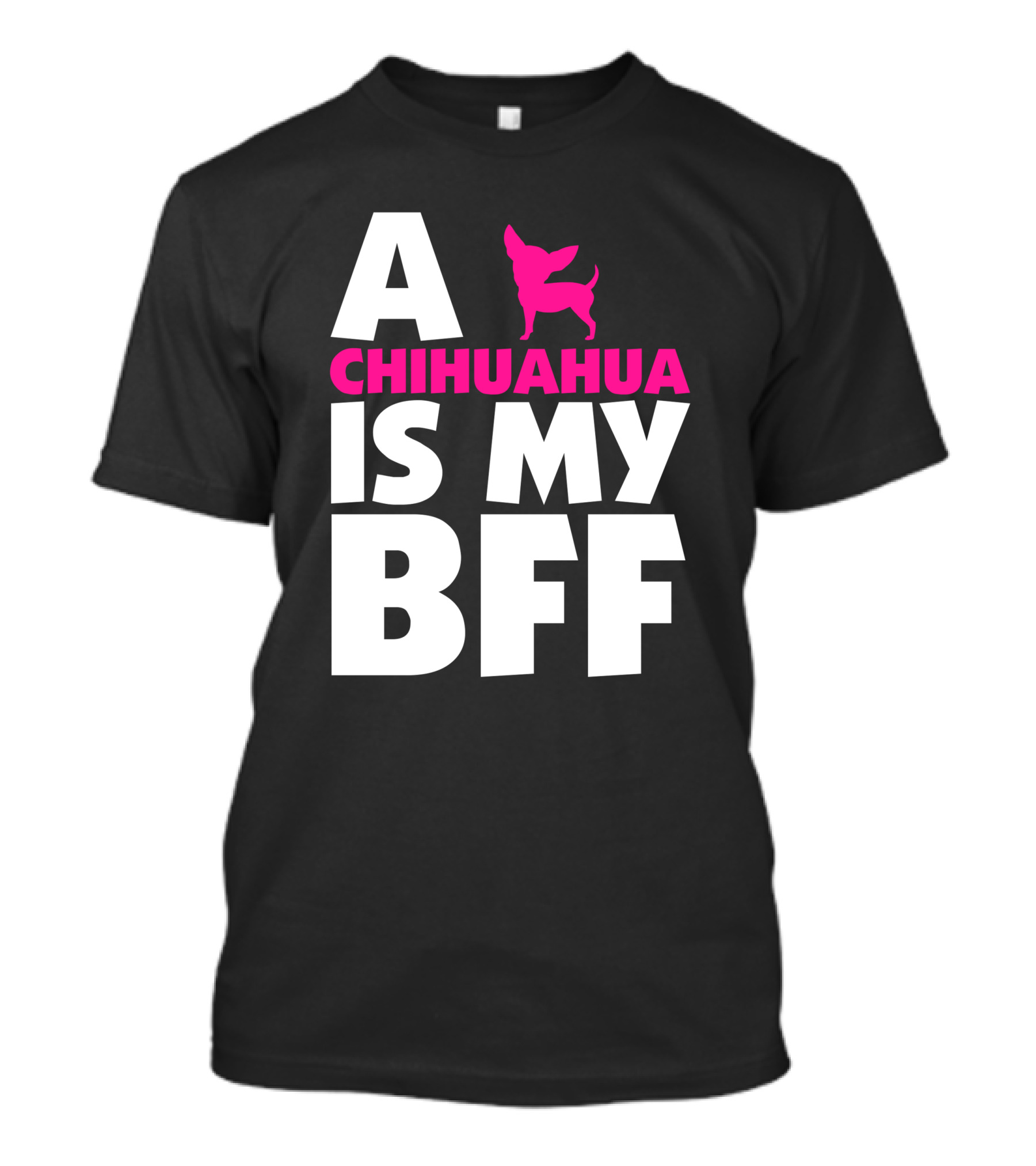 A Chihuahua Is My BFF White T-Shirt