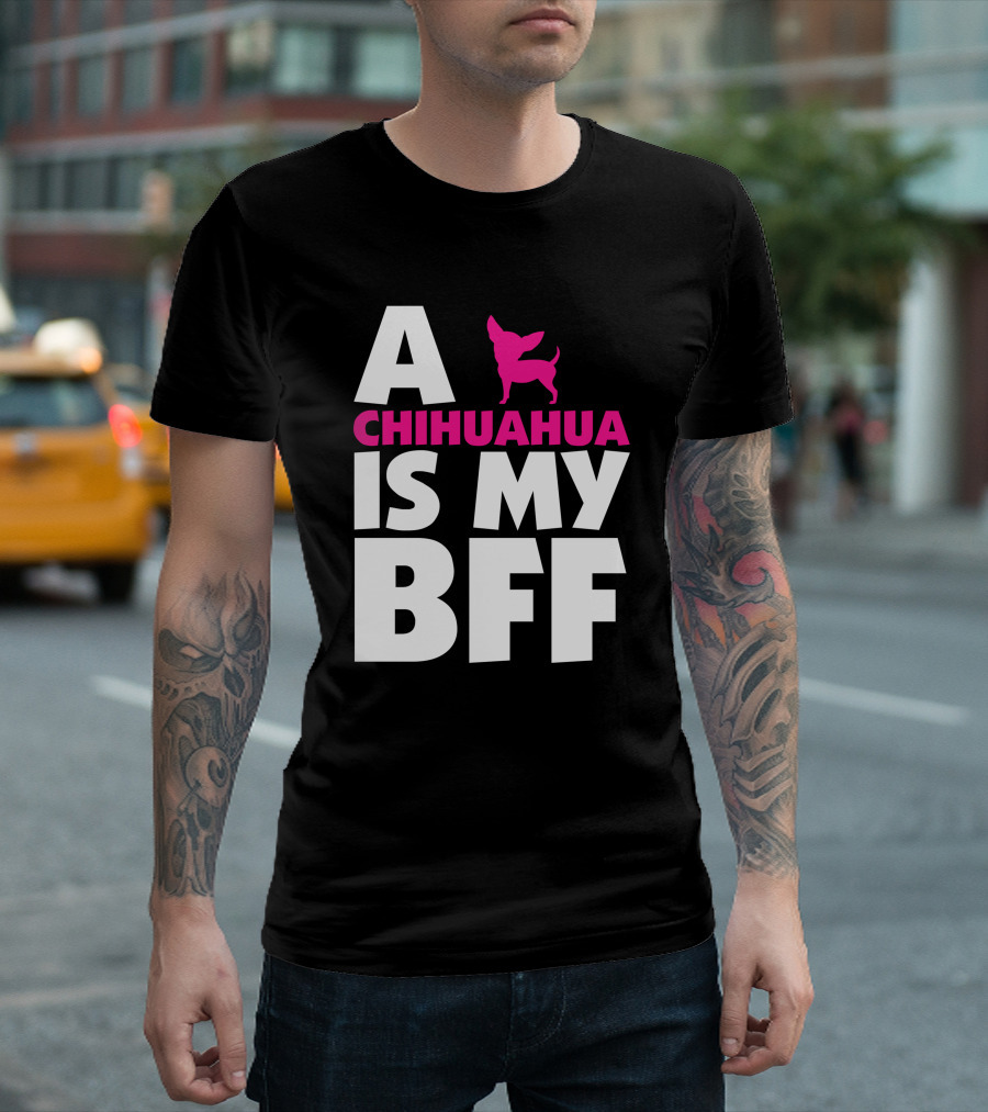 A Chihuahua Is My BFF White T-Shirt