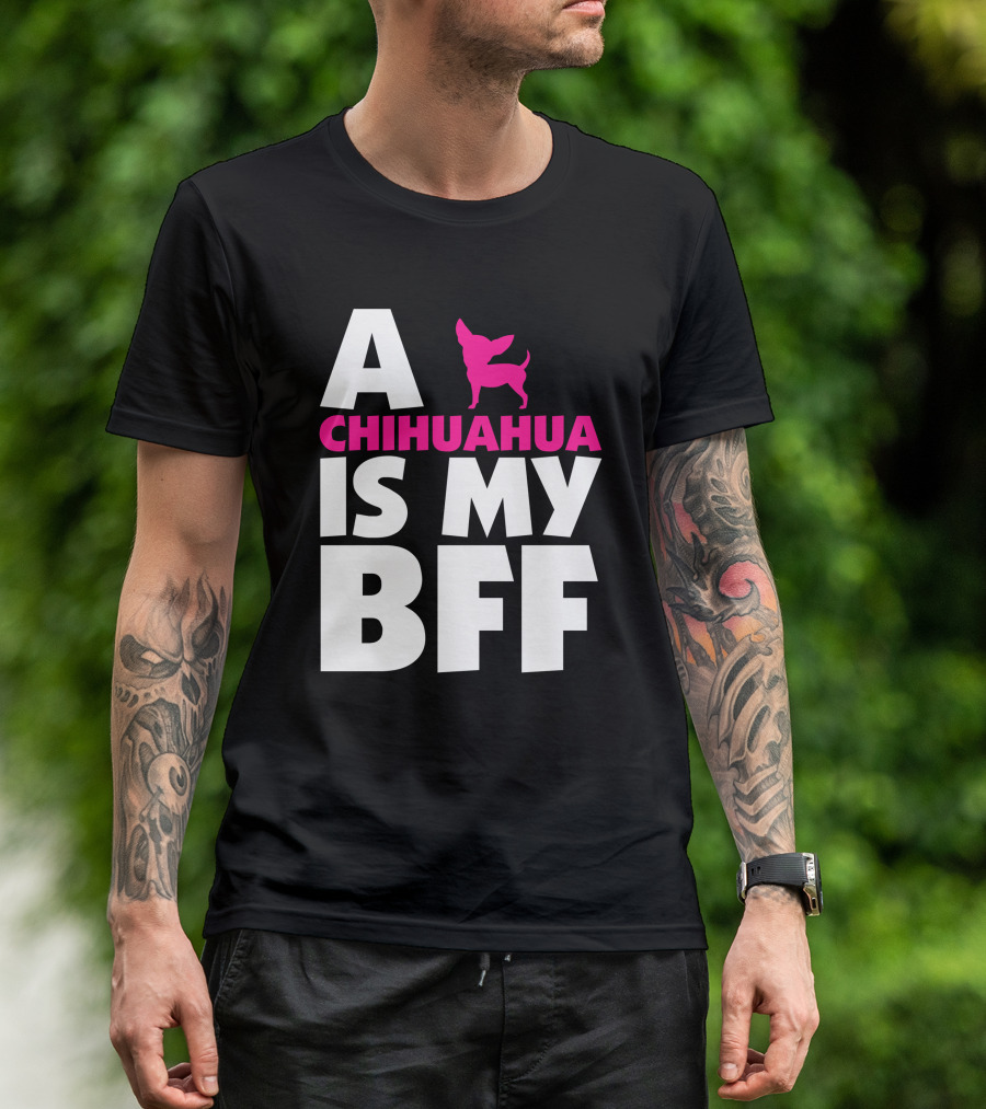 A Chihuahua Is My BFF White T-Shirt