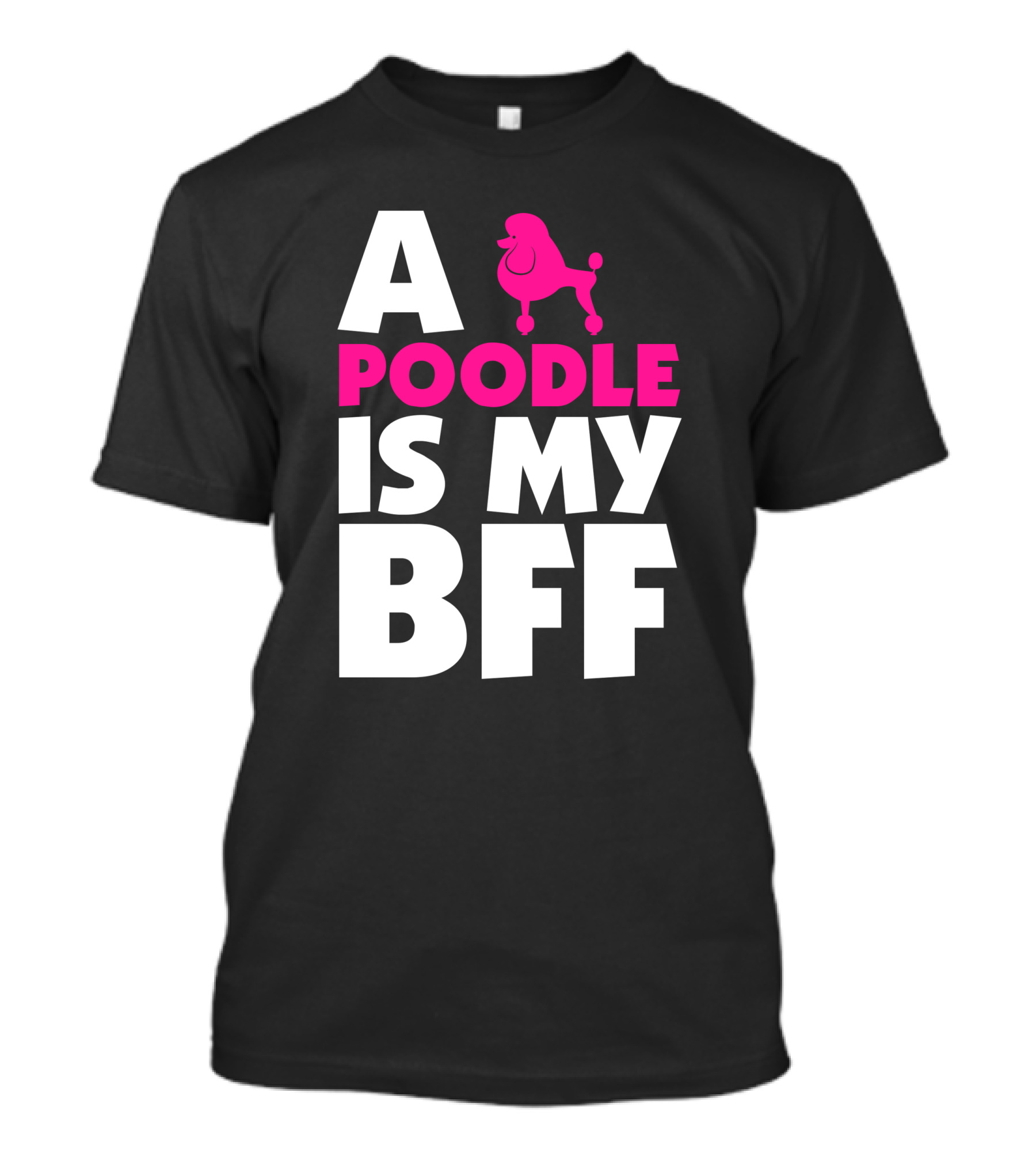 A Poodle Is My Bff Bold Typography With Pink Poodle T-Shirt