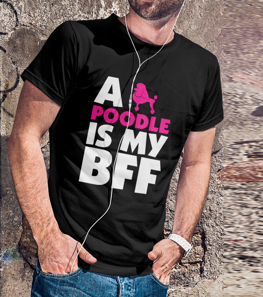 A Poodle Is My Bff Bold Typography With Pink Poodle T-Shirt
