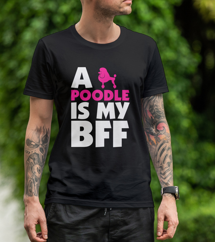A Poodle Is My Bff Bold Typography With Pink Poodle T-Shirt