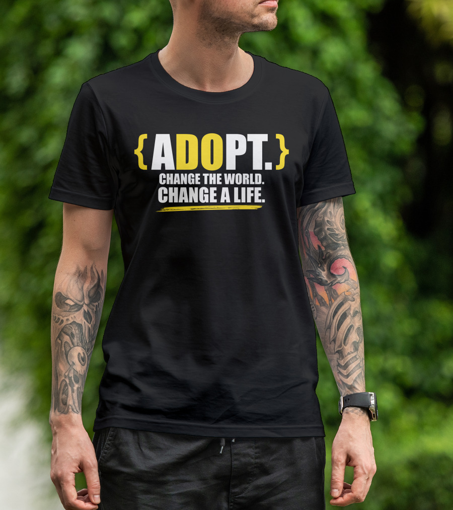 ADOPT Change The World Change A Life T-Shirt