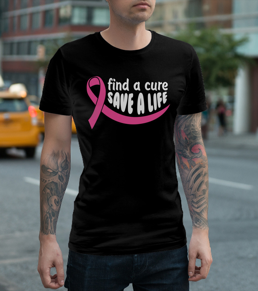 Find A Cure Save A Life Pink Ribbon Awareness T-Shirt