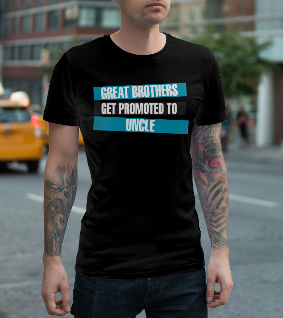 Great Brothers Get Promoted To Uncle T-Shirt