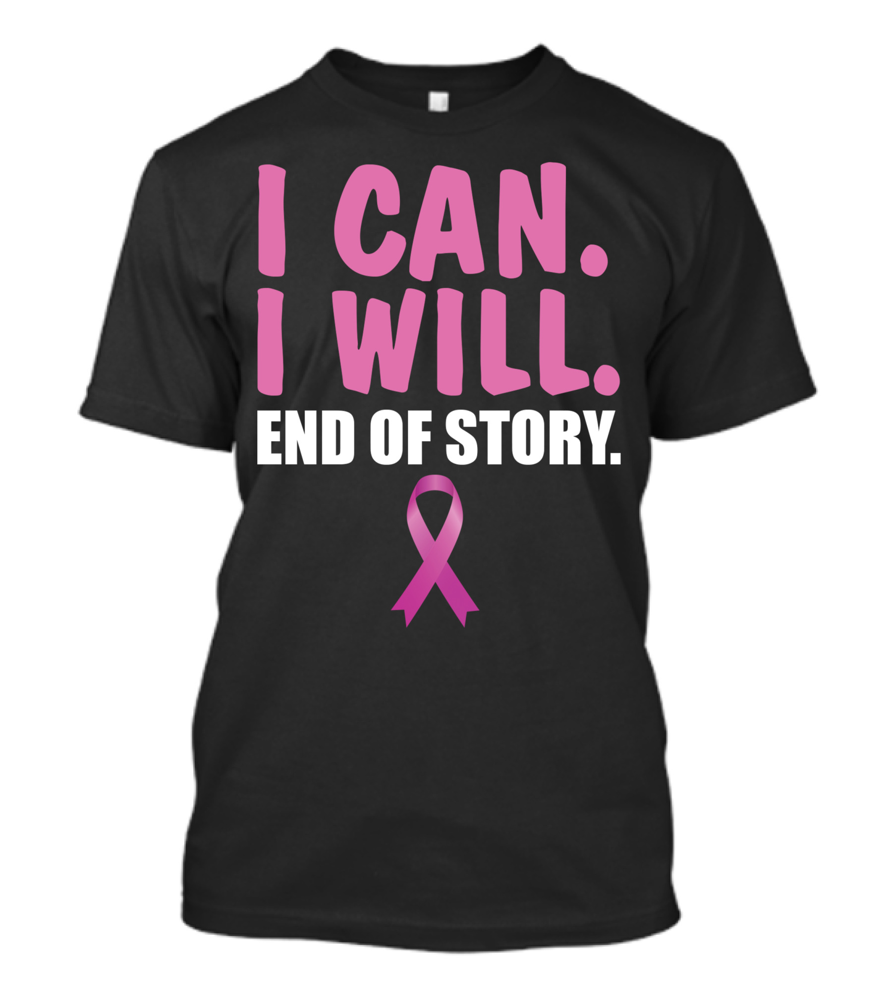 I Can I Will End Of Story Pink Awareness Ribbon Empowerment T-Shirt