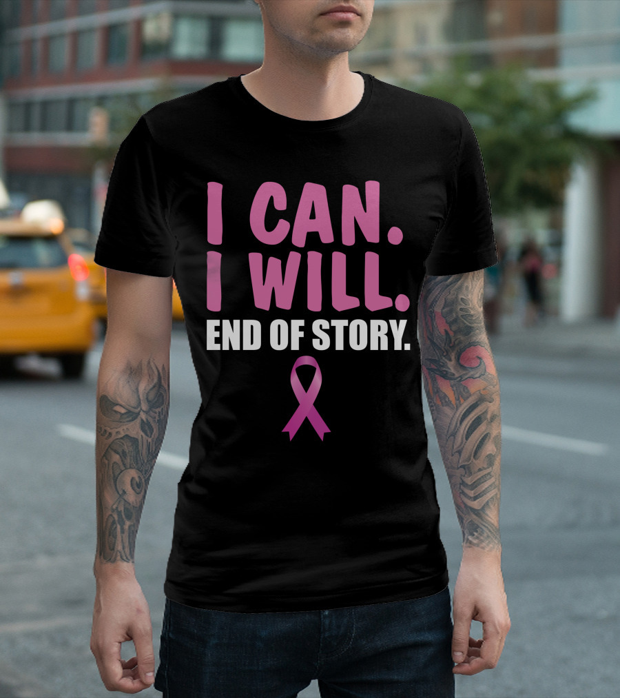 I Can I Will End Of Story Pink Awareness Ribbon Empowerment T-Shirt