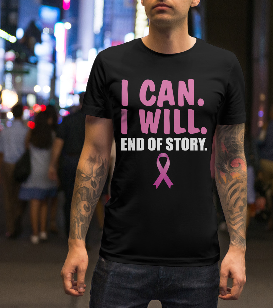 I Can I Will End Of Story Pink Awareness Ribbon Empowerment T-Shirt