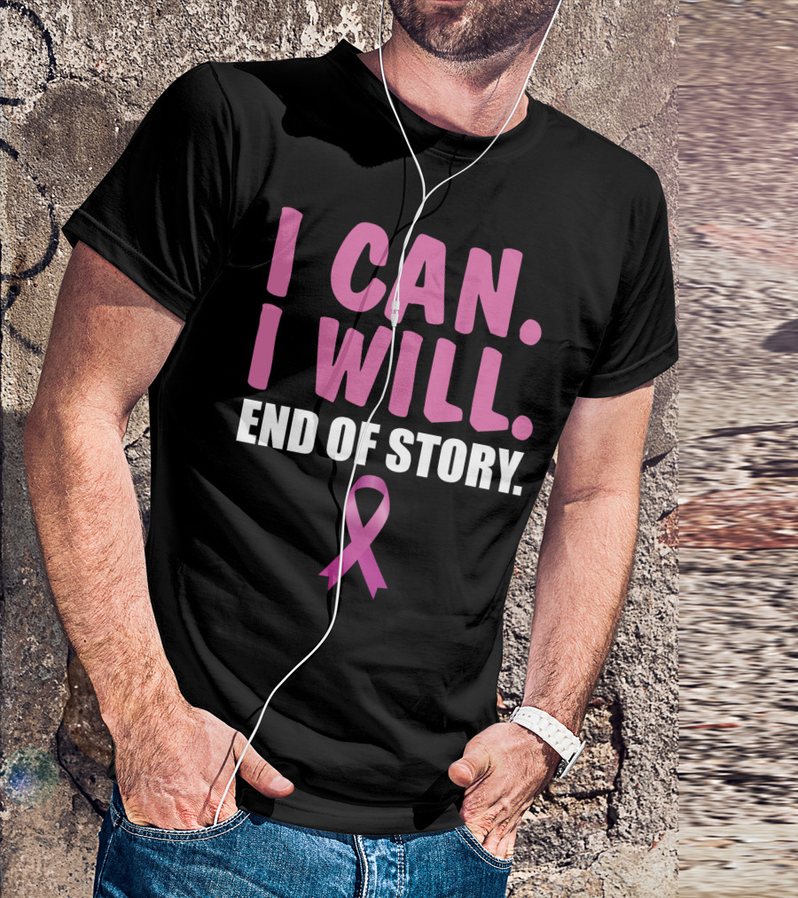 I Can I Will End Of Story Pink Awareness Ribbon Empowerment T-Shirt