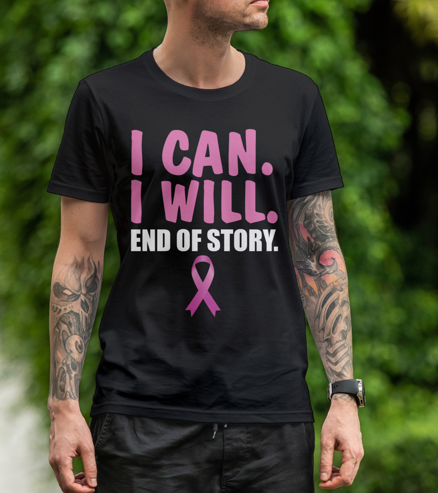 I Can I Will End Of Story Pink Awareness Ribbon Empowerment T-Shirt
