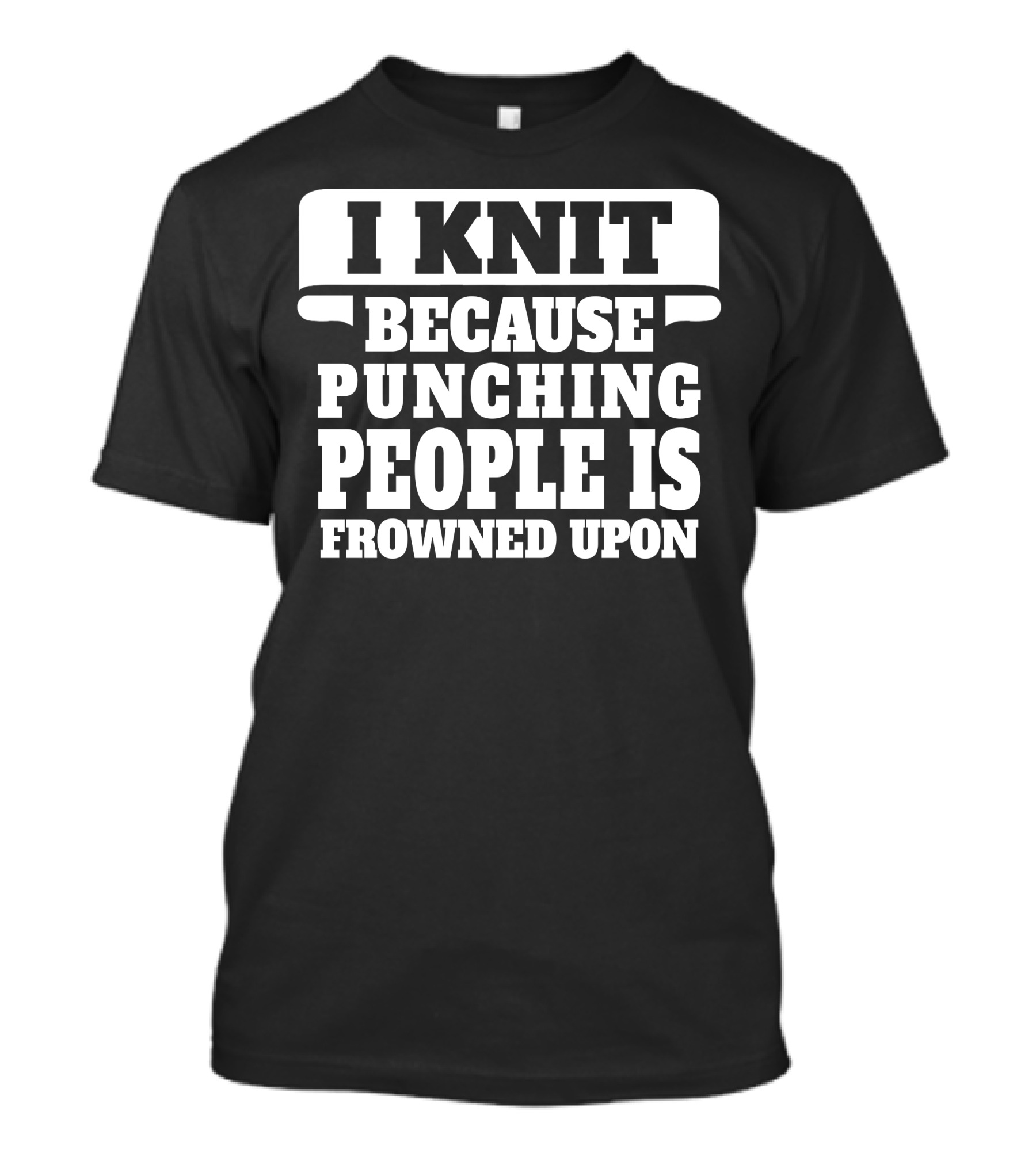 I Knit Because Punching People Is Frowned Upon Funny Knitting Humor T-Shirt