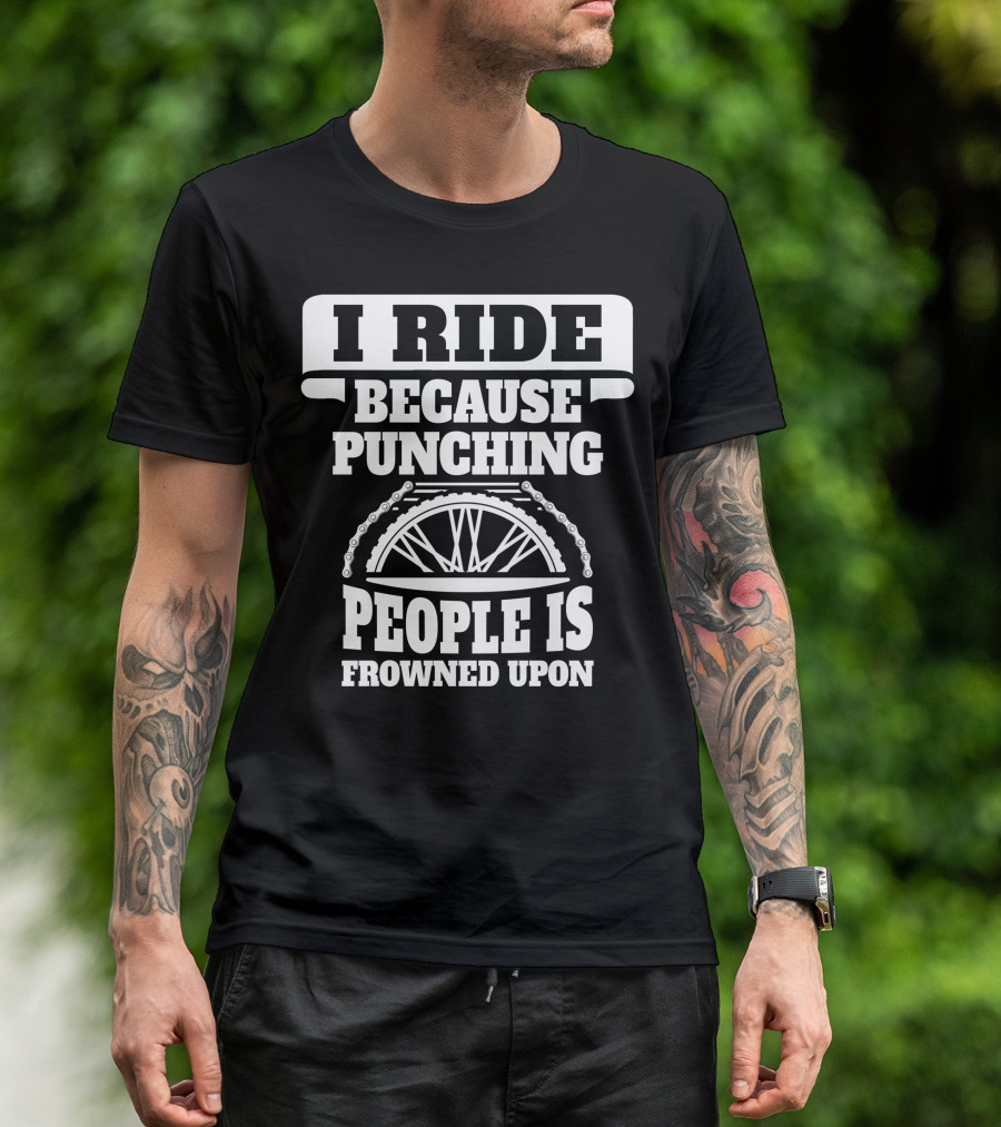 I Ride Because Punching People Is Frowned Upon Bike Wheel Chain T-Shirt