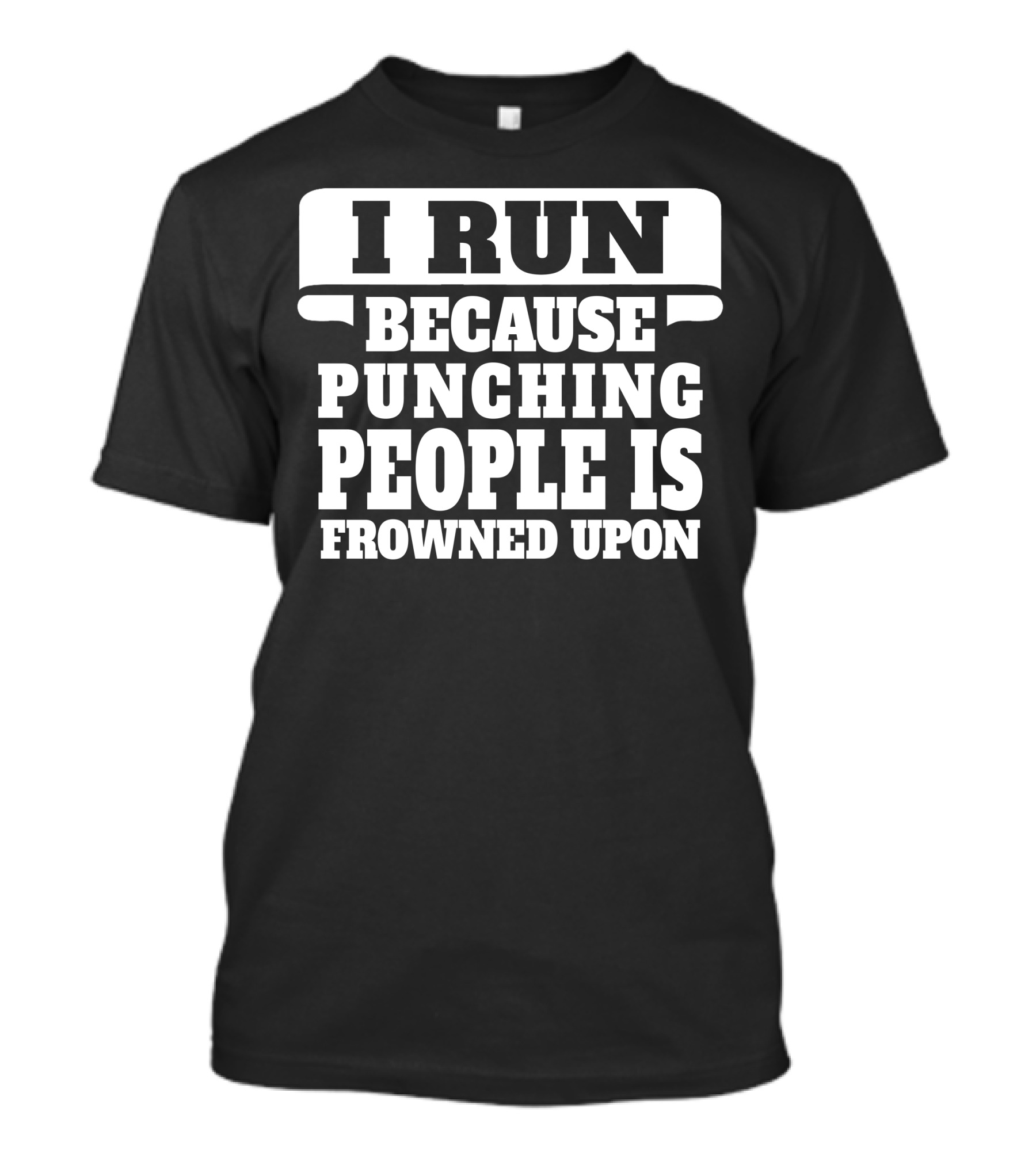 I Run Because Punching People Is Frowned Upon Bold Motivational T-Shirt