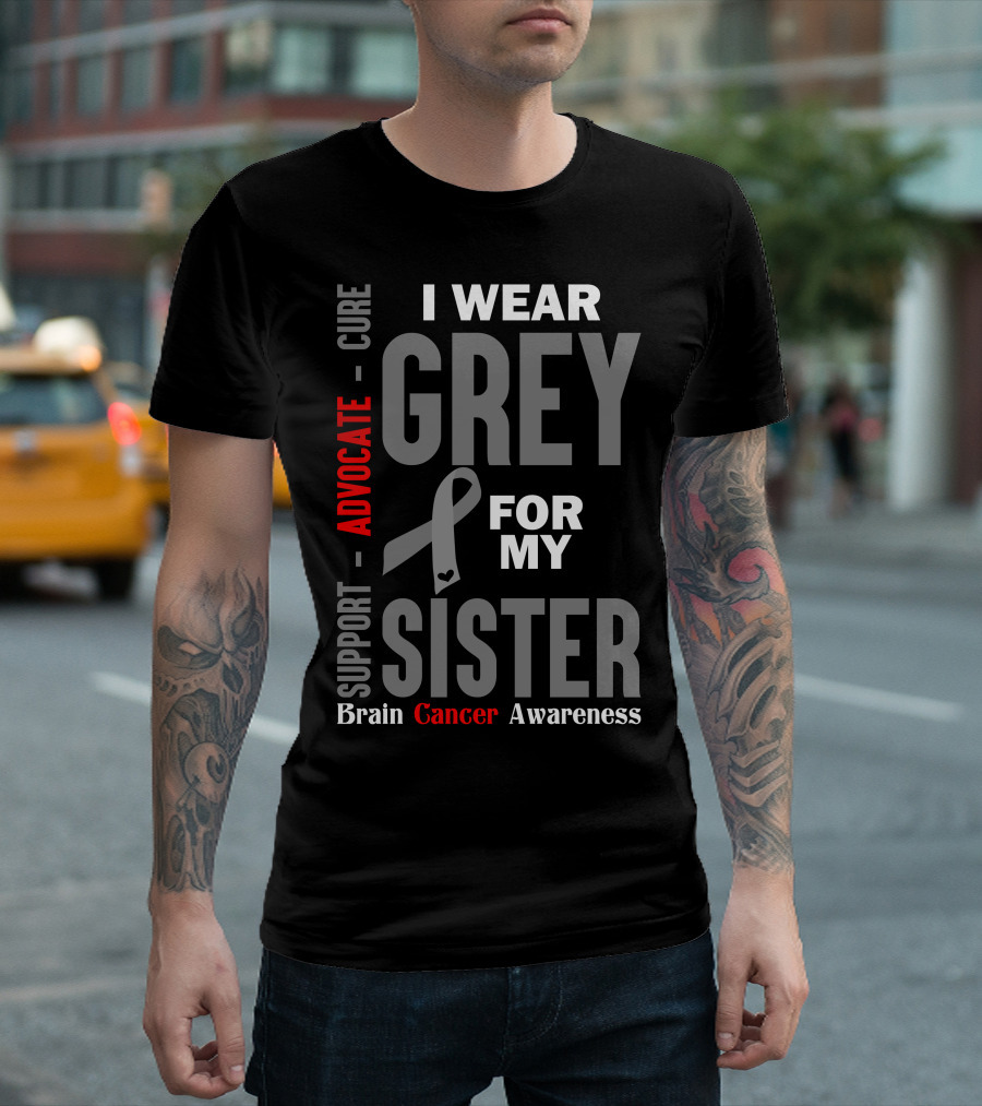 I Wear Grey For My Sister Advocate Support Cure Brain Cancer Awareness T-Shirt