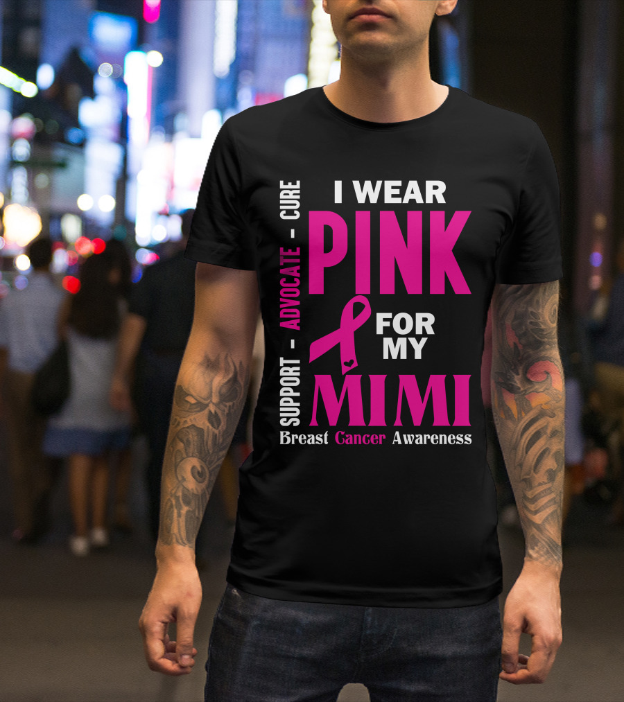 I Wear Pink For My Mimi Support Advocate Cure Breast Cancer Awareness T-Shirt