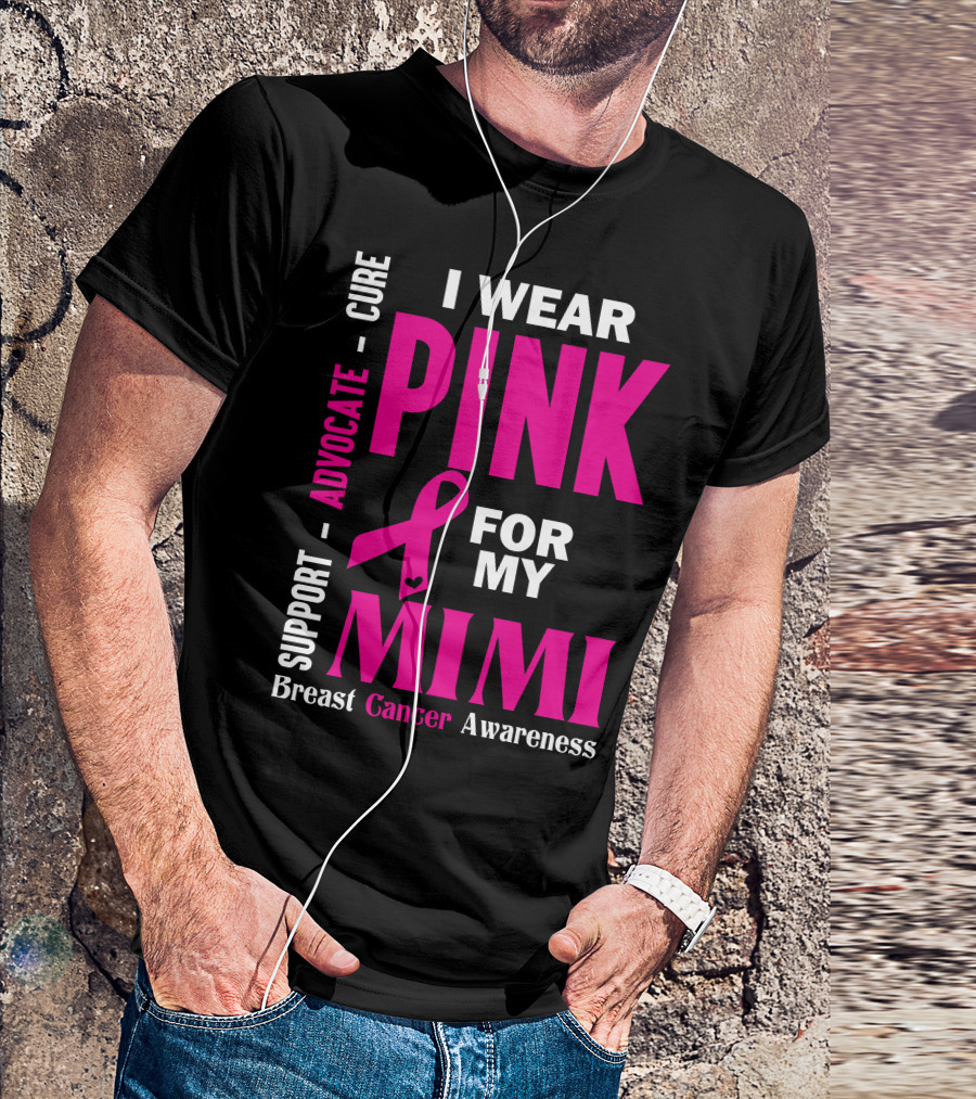 I Wear Pink For My Mimi Support Advocate Cure Breast Cancer Awareness T-Shirt