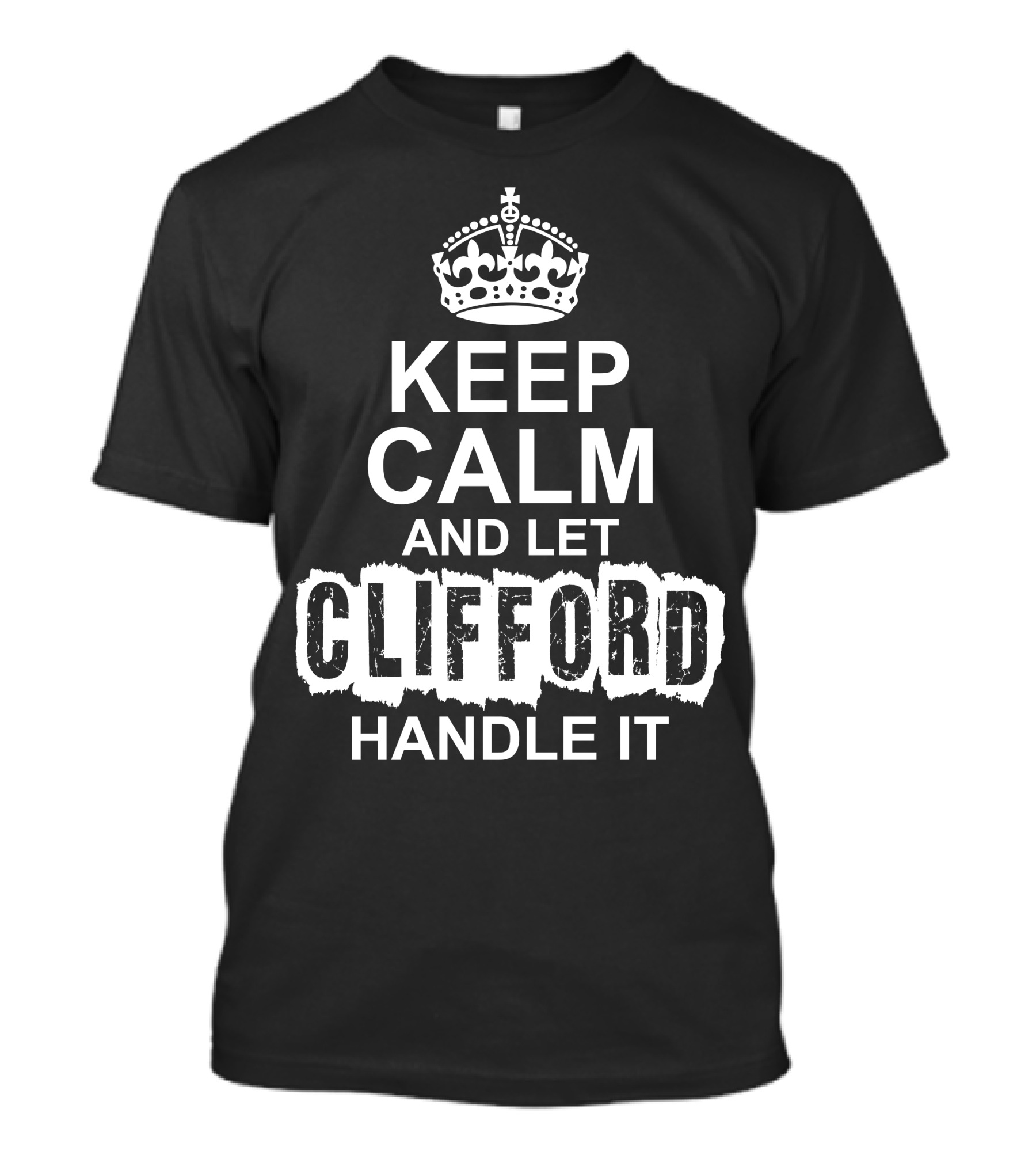 Keep Calm And Let Clifford Handle It Text With Crown T-Shirt