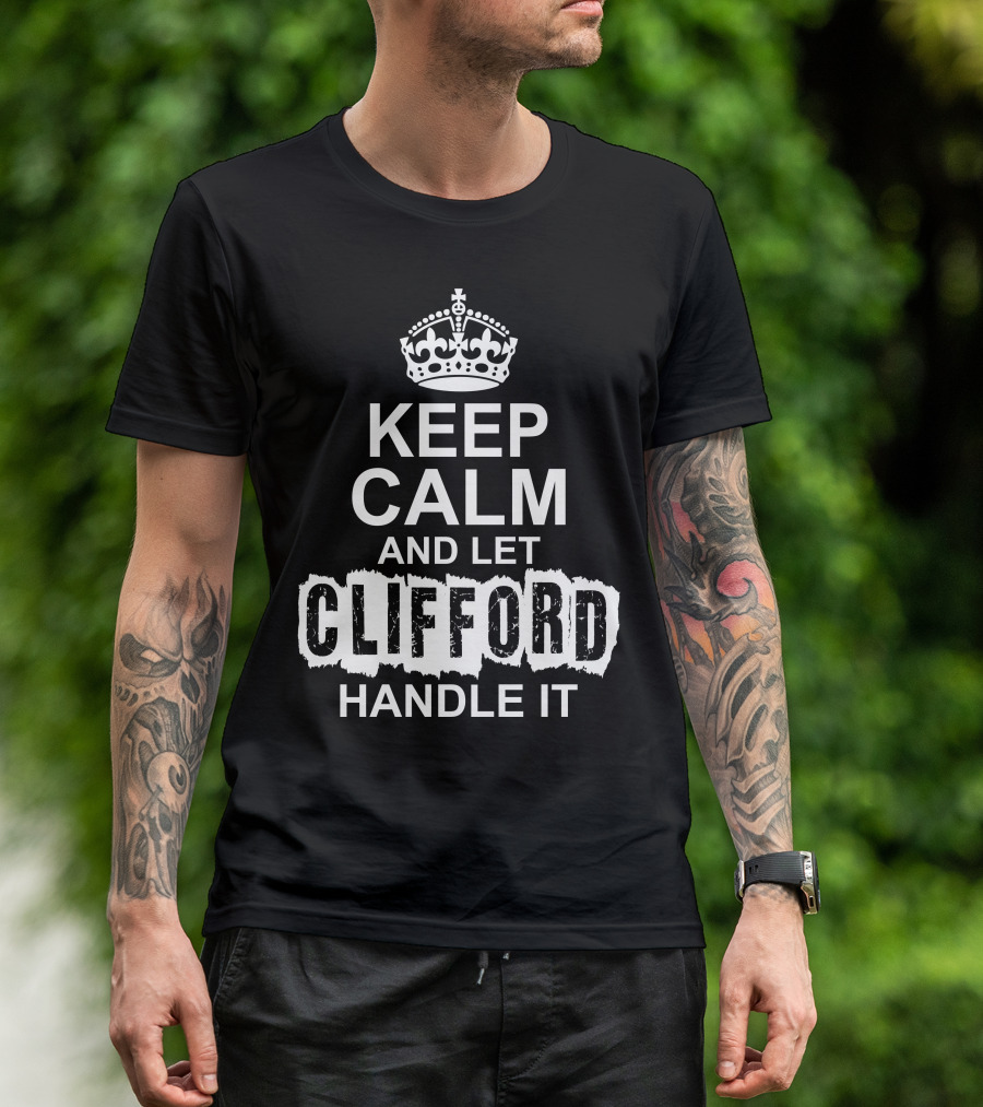 Keep Calm And Let Clifford Handle It Text With Crown T-Shirt