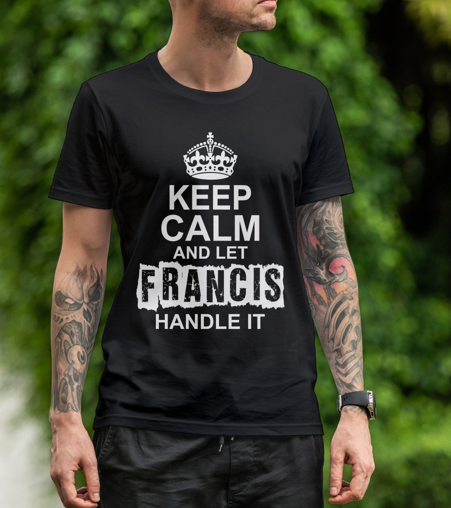 KEEP CALM AND LET FRANCIS HANDLE IT ICONIC CROWN T-Shirt