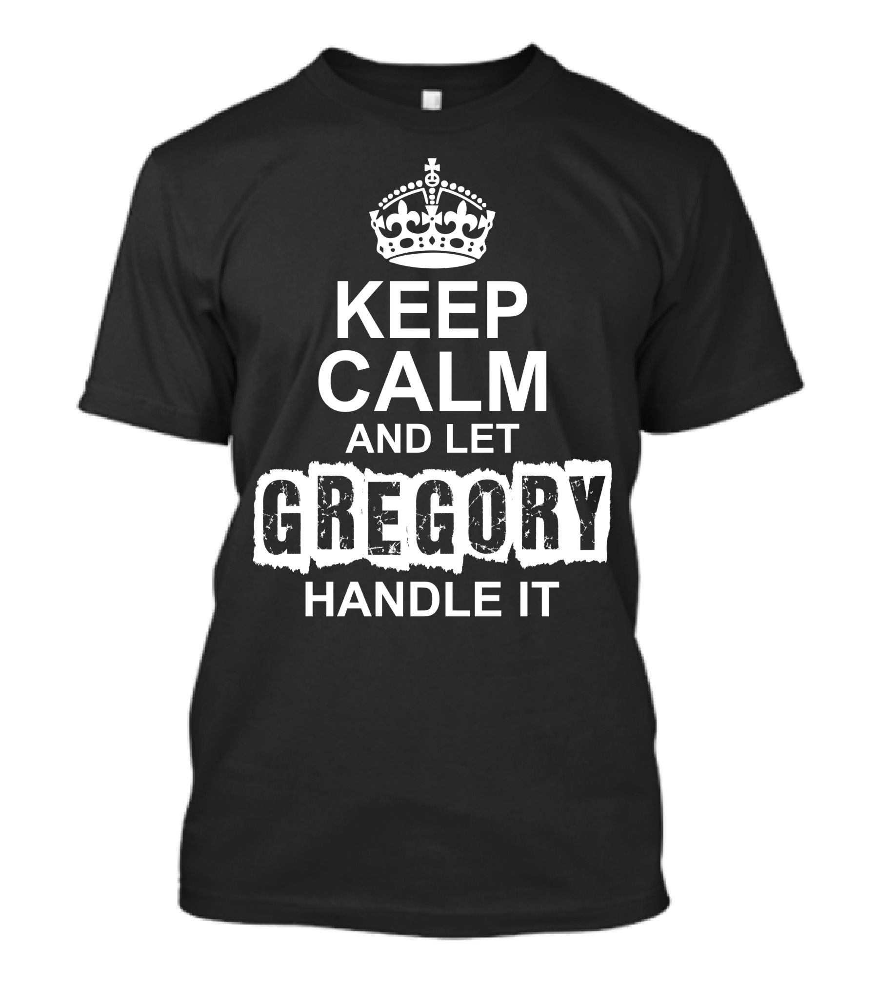 Keep Calm And Let Gregory Handle It With Classic Crown T-Shirt