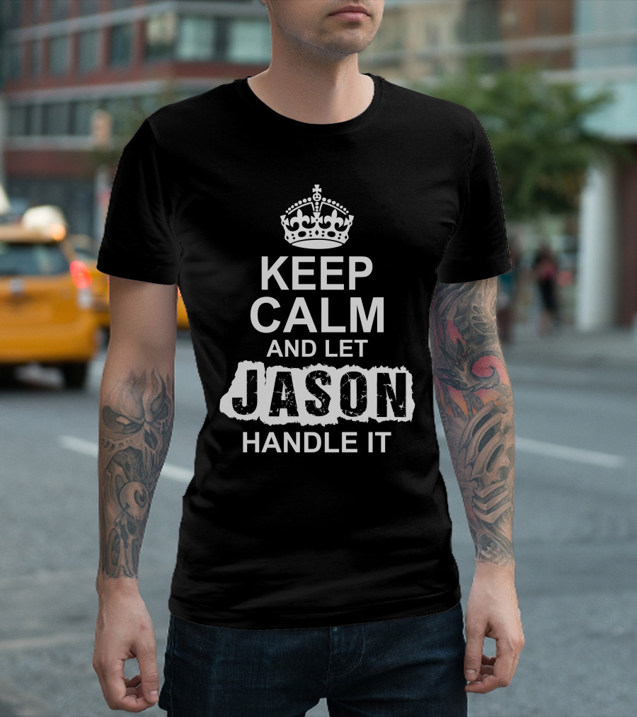 Keep Calm And Let Jason Handle It Personalized Message T-Shirt