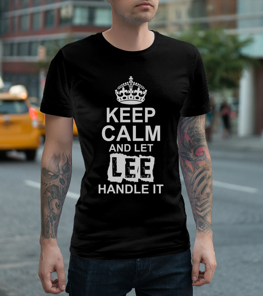 Keep Calm and Let Lee Handle It with Crown T-Shirt