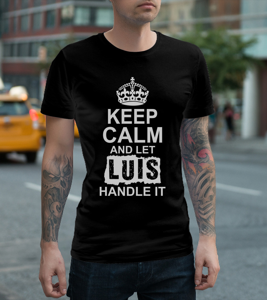 KEEP CALM AND LET LUIS HANDLE IT CROWN ICON T-Shirt