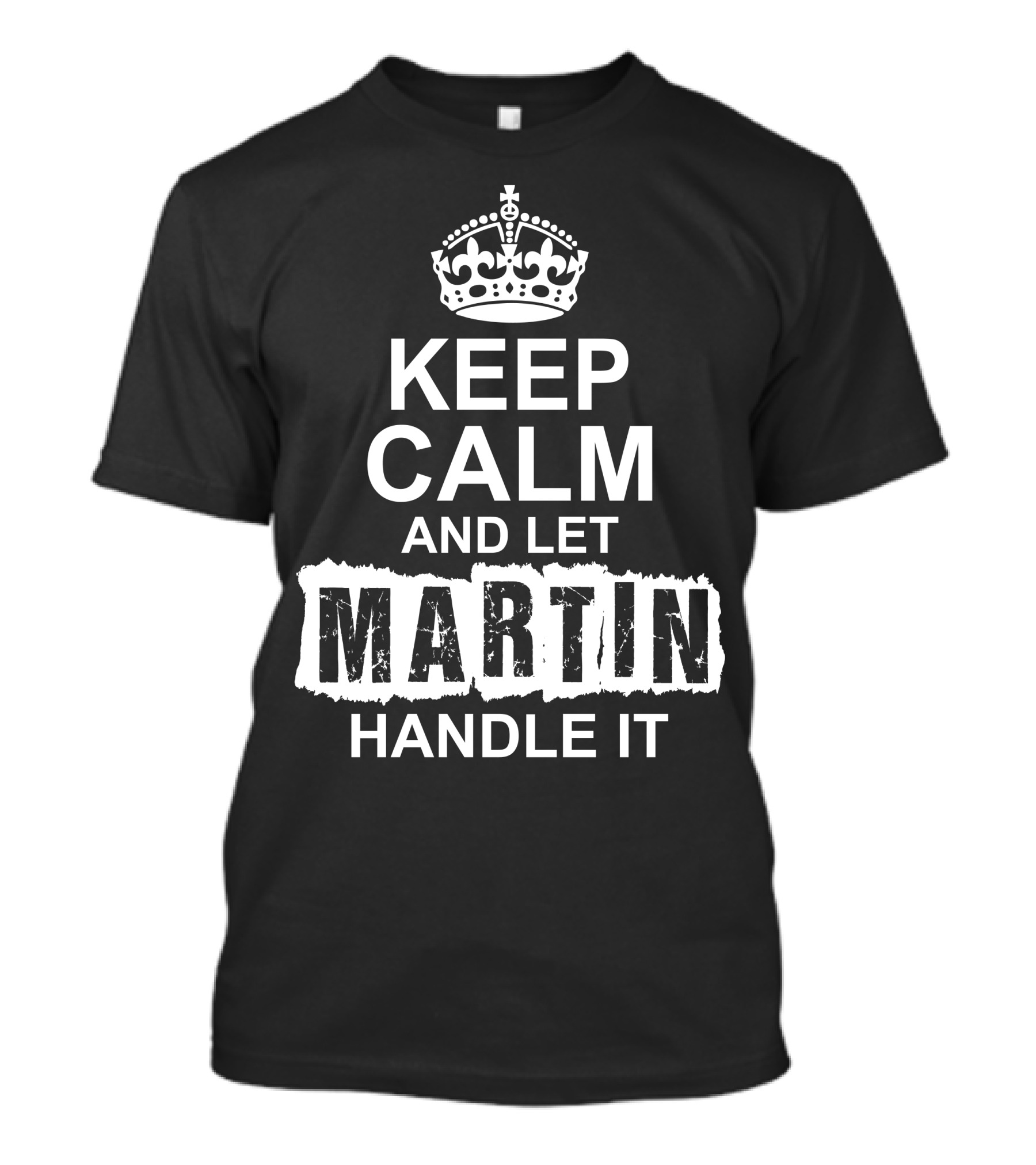 Keep Calm And Let Martin Handle It Regal Crown T-Shirt