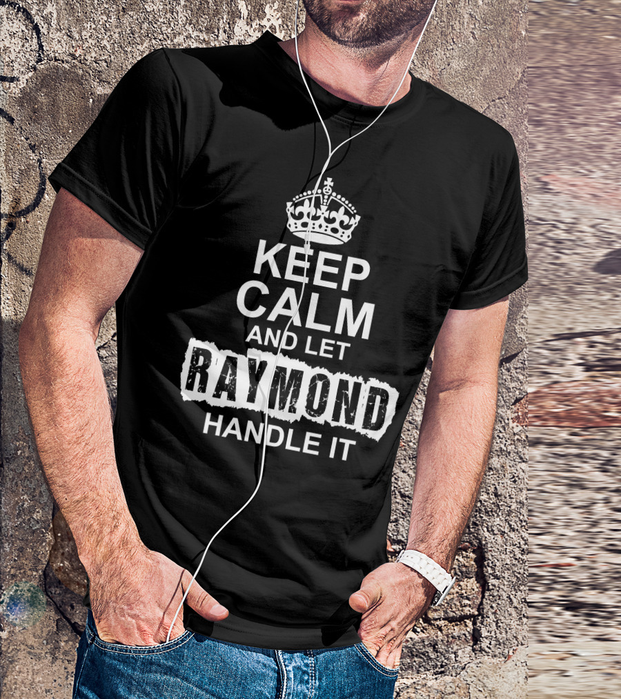 Keep Calm And Let Raymond Handle It Crown T-Shirt