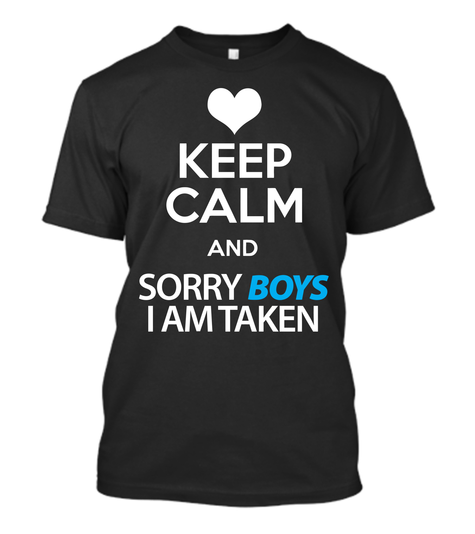Keep Calm Heart Love Sorry Boys I Am Taken T-Shirt
