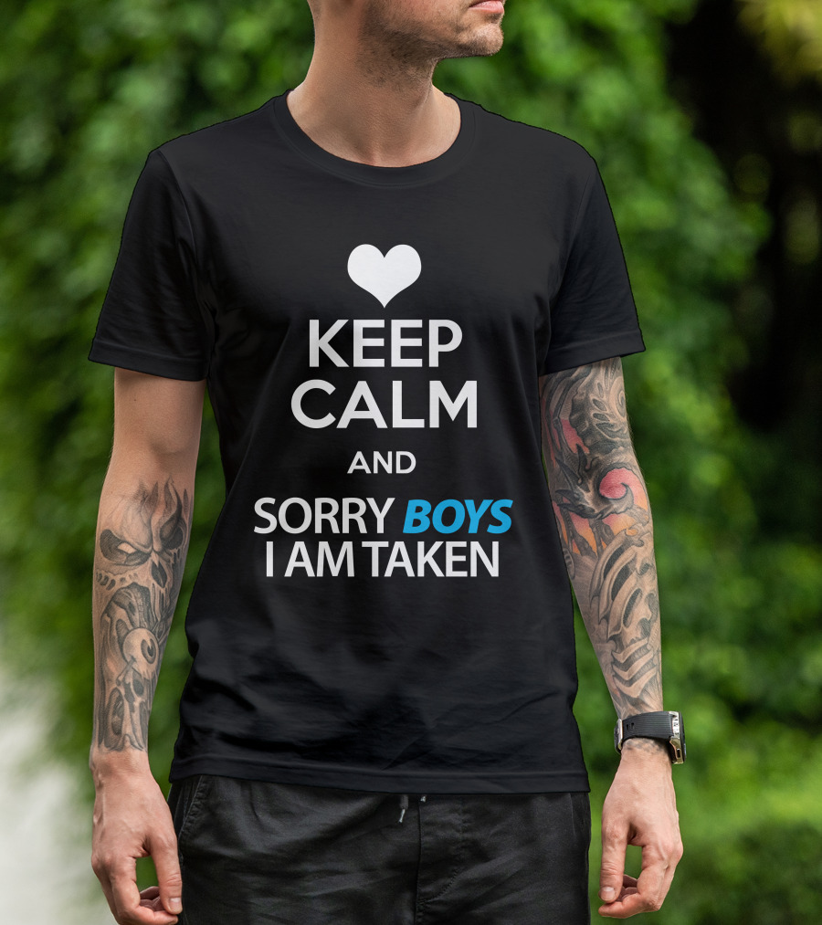 Keep Calm Heart Love Sorry Boys I Am Taken T-Shirt