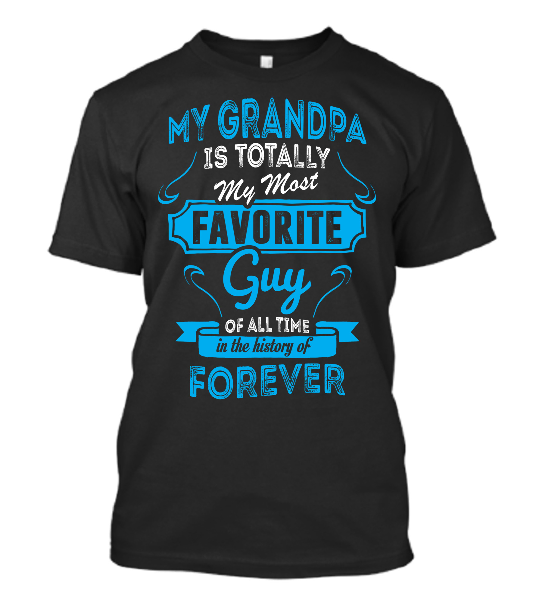 My Grandpa Is Totally My Most Favorite Guy Of All Time In The History Of Forever T-Shirt