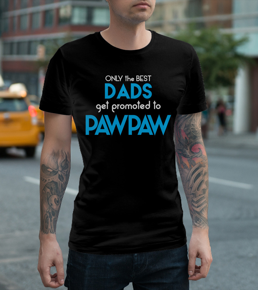ONLY the BEST DADS Get Promoted to PAWPAW T-Shirt
