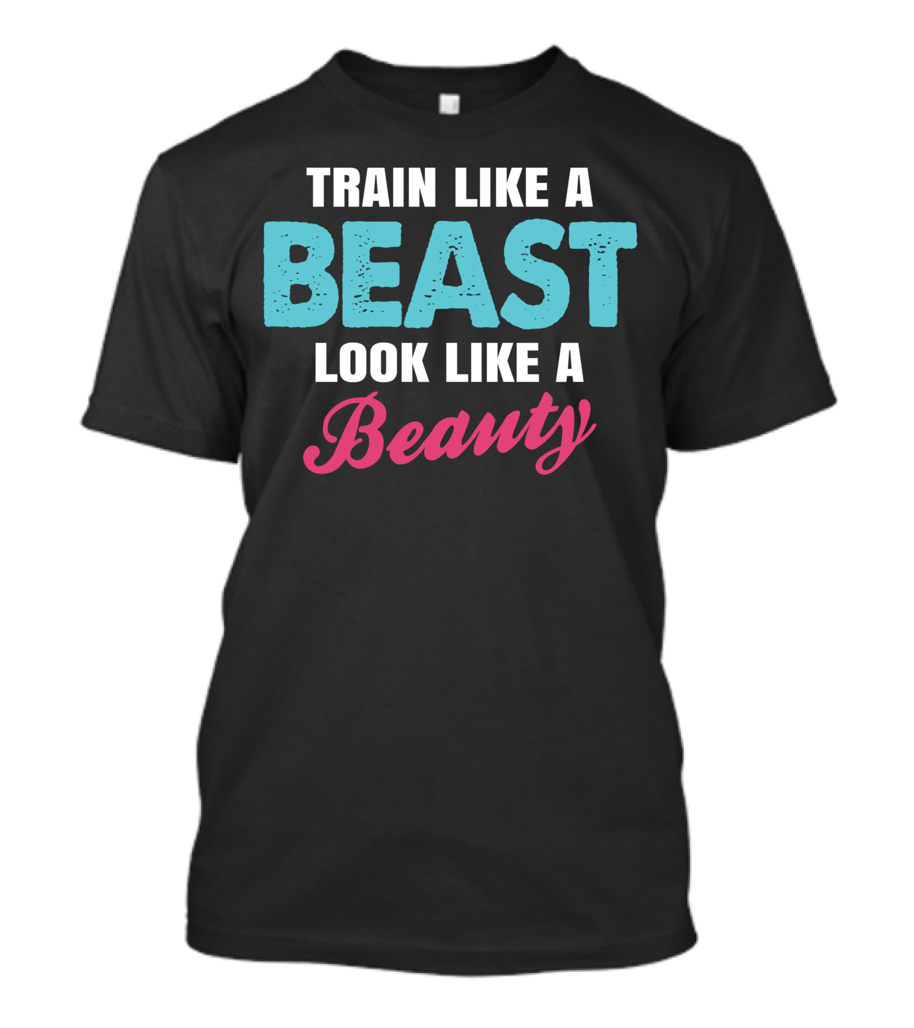 Train Like A Beast Look Like A Beauty Fitness Motivation T-Shirt
