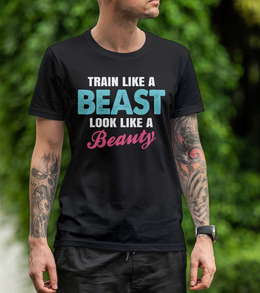 Train Like A Beast Look Like A Beauty Fitness Motivation T-Shirt