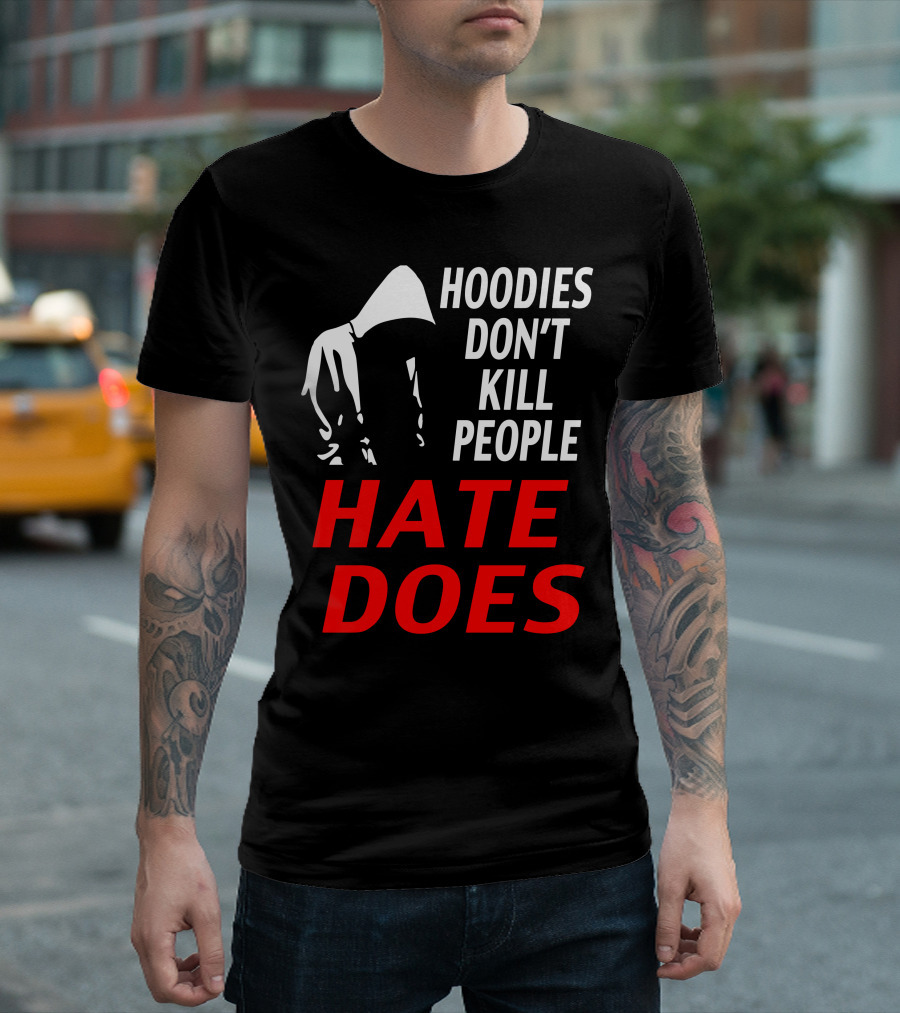 Hoodies Don't Kill People Hate Does T-Shirt