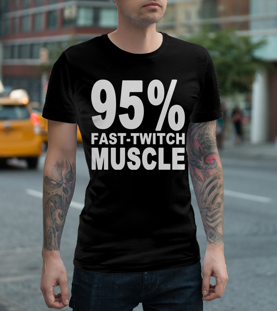 95% Fast-Twitch Muscle T-Shirt