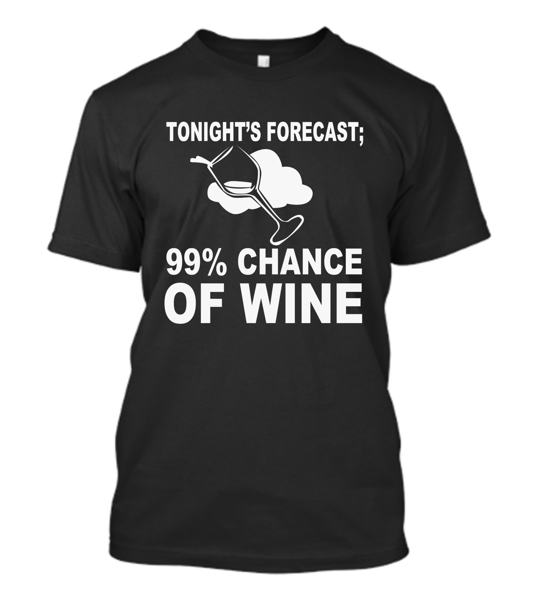TONIGHT'S FORECAST; 99% CHANCE OF WINE T-Shirt