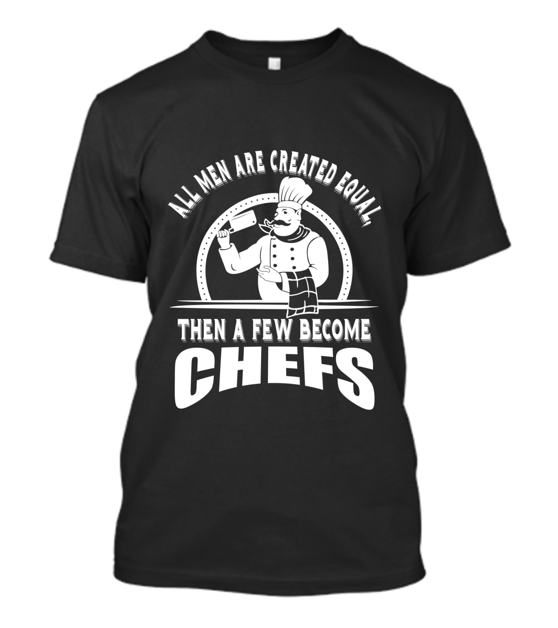 All Men Are Created Equal Then A Few Become Chefs Chef Cartoon T-Shirt