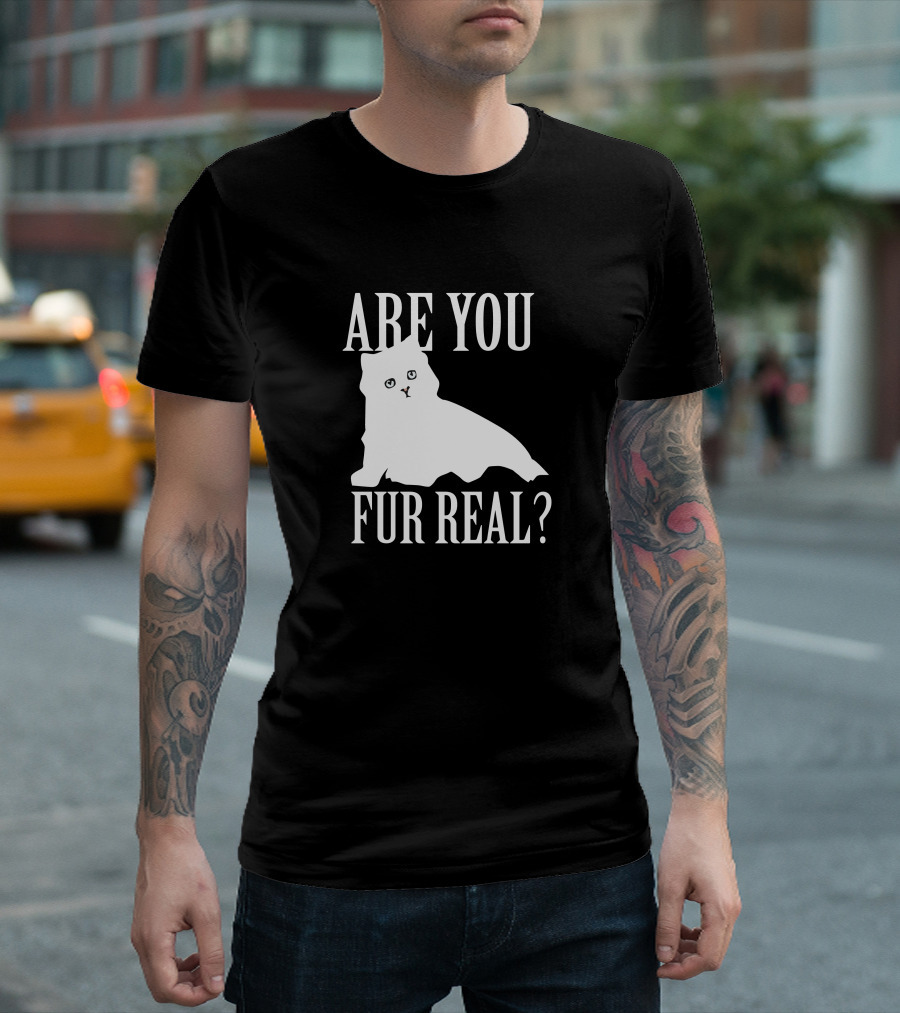Are You Fur Real Cat T-Shirt