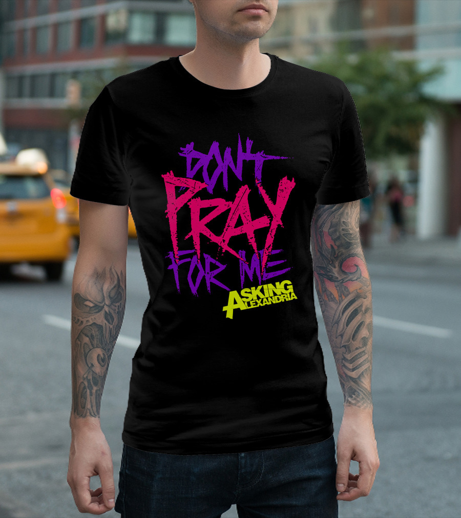 Don't Pray For Me Asking Alexandria T-Shirt